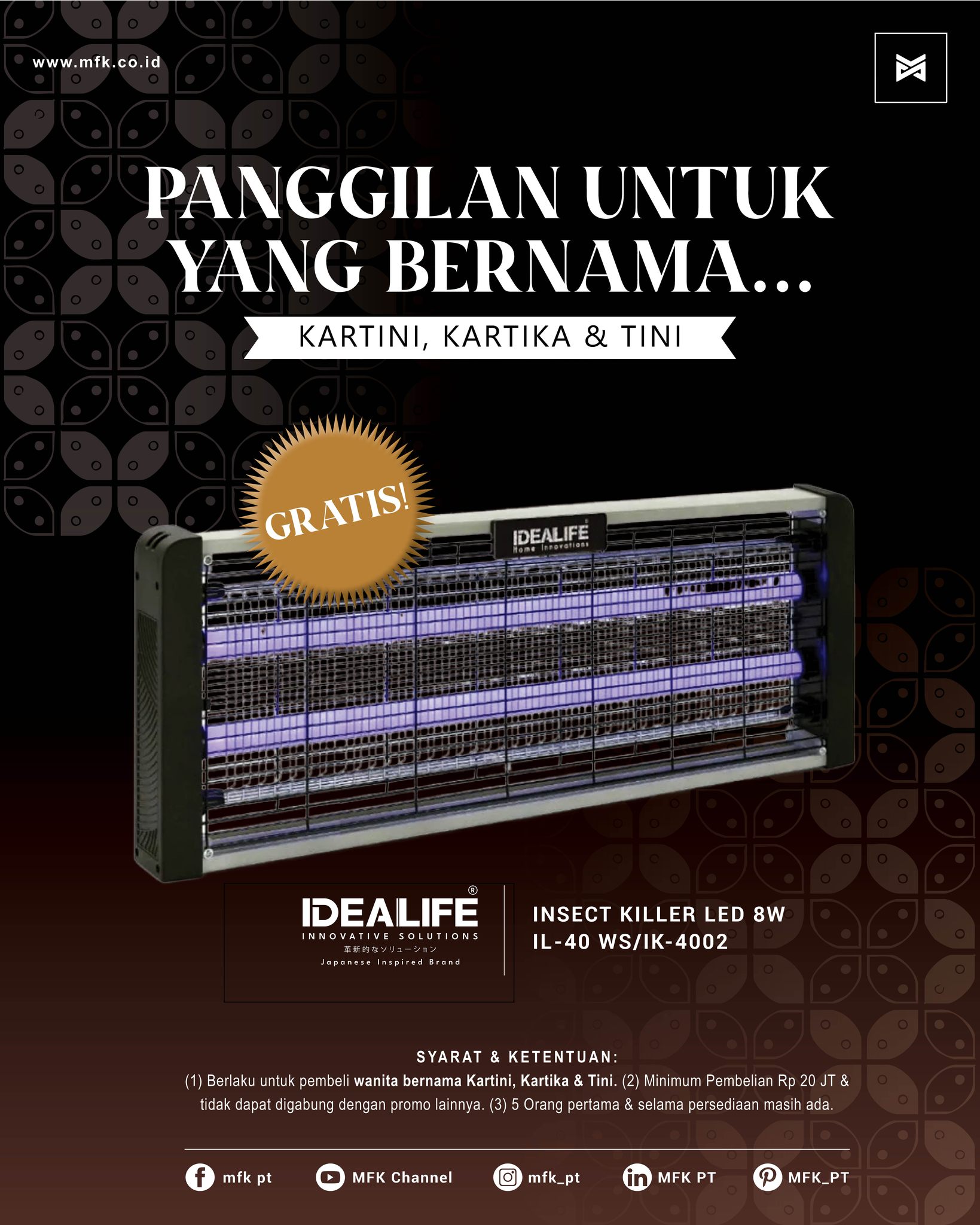 Panggilan buat kamu dengan nama Kartini, Kartika dan Tini!📢🚨🚨
Kalau nama kamu ada nuansa Kartini, Kartika dan Tini kamu bakalan dapat FREE Idealife – Insect Killer Led 8W IL-40 WS/IK-4002. Pengendali serangga yang cocok banget di daerah indoor, dengan sinar UV nya bisa menarik serangga secara efektif.
Cocok banget di taruh di dapur, pantry, café, restoran kecil, dan area service.
Yuk, hubungi tim MFK sekarang!😍😍
